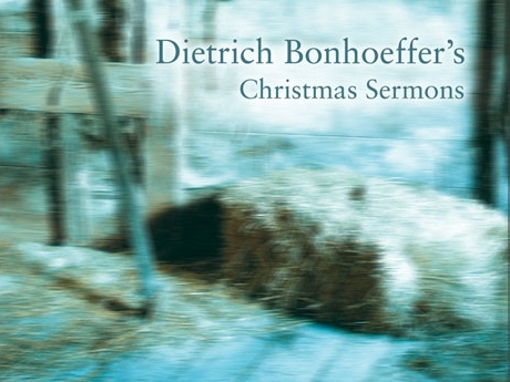 Dietrich Bonhoeffer Christmas Sermons