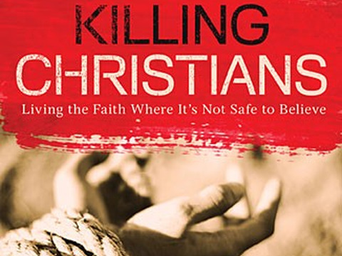 Killing Christians : Living the Faith Where It's Not Safe to Believe by Tom Doyle (Credit: Thomas Nelson Publishing)