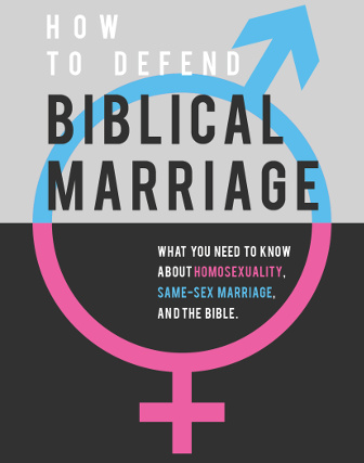 How to Defend Biblical Marriage: What You Need to Know about…omosexuality, Same-sex Marriage and the Bible by Jim Denison