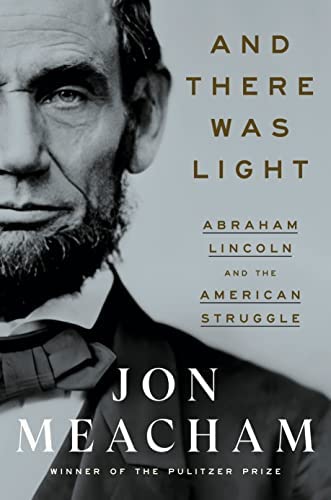 Book cover for "And There Was Light: Abraham Lincoln and the American Struggle" by Jon Meacham.