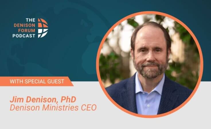 The Denison Forum Podcast with special guest Dr. Jim Denison