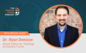 The Denison Forum Podcast; Dr. Ryan Denison.