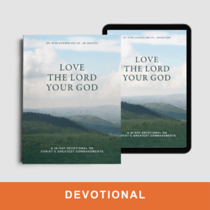 Love the Lord Your God: A 30-Day Devotional on Christ’s Greatest Commandments