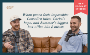 When peace feels impossible: Ceasefire talks, Christ’s hope, and Summer’s biggest box office hits & misses | Ep. 33