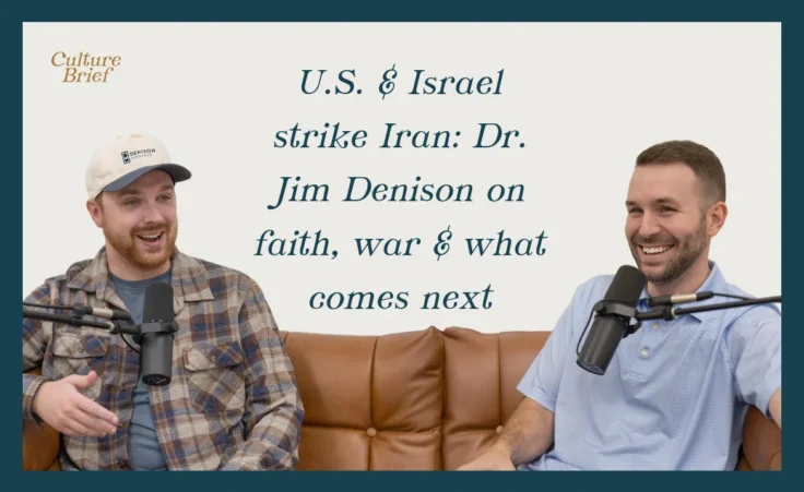 Culture Brief: U.S. & Israel strike Iran: Dr. Jim Denison on faith, war & what comes next | Ep. 59