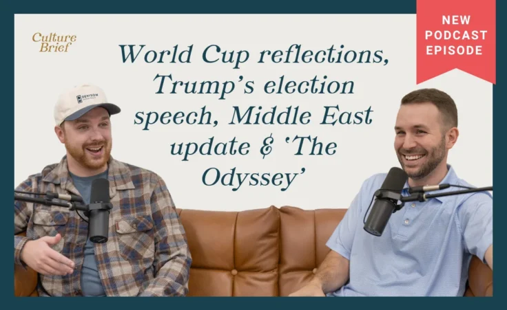 Culture Brief: World Cup reflections, Trump’s election speech, Middle East update & ‘The Odyssey’ | Ep. 78